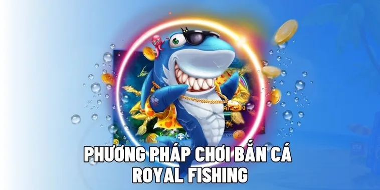 Khám Phá Cách Chơi Bắn Cá Royal Fishing Tại Cat368 Đỉnh Cao